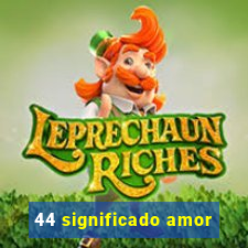 44 significado amor